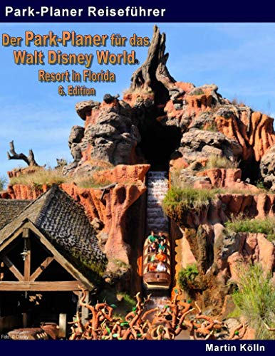 Der Park-Planer für das Walt Disney World Resort in Florida - 6. Edition : Der Insider-Reiseführer durch die weltgrößte Freizeitparkanlage - Martin Kölln