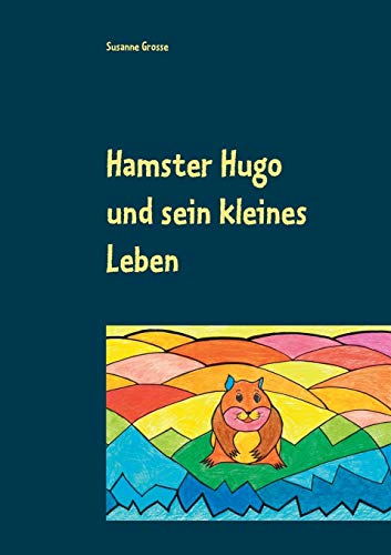 9783739235493: Hamster Hugo und sein kleines Leben (German Edition)