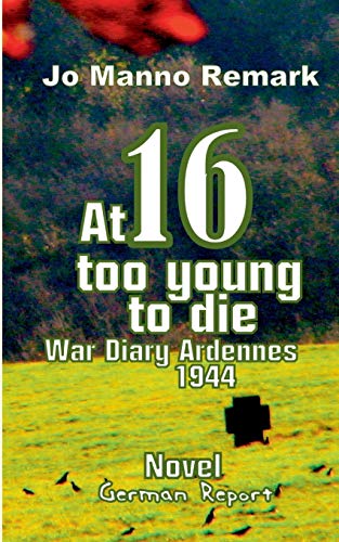 9783739236711: At 16 too young to die: War Diary Ardennes 1944