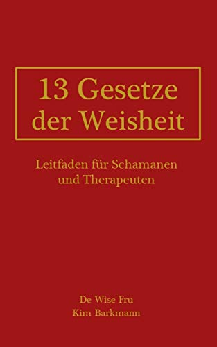 Beispielbild fr 13 Gesetze der Weisheit: Leitfaden fr Schamanen und Therapeuten (German Edition) zum Verkauf von Books Unplugged