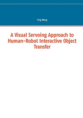 Beispielbild fr A Visual Servoing Approach to Human-Robot Interactive Object Transfer zum Verkauf von Buchpark