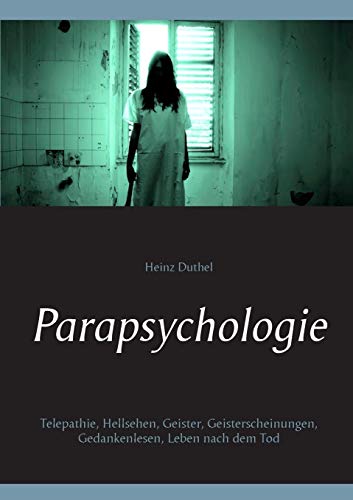 Imagen de archivo de Parapsychologie: Telepathie, Hellsehen, Geister, Geisterscheinungen, Gedankenlesen, Leben nach dem Tod (German Edition) a la venta por Books Unplugged