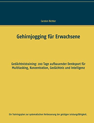 9783739241913: Gehirnjogging fr Erwachsene: Gedchtnistraining: 200 Tage aufbauender Denksport fr Multitasking, Konzentration, Gedchtnis und Intelligenz (German Edition)