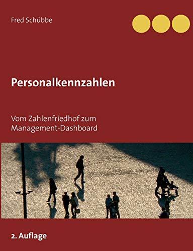 Personalkennzahlen: Vom Zahlenfriedhof zum Management-Dashboard - Schübbe, Fred