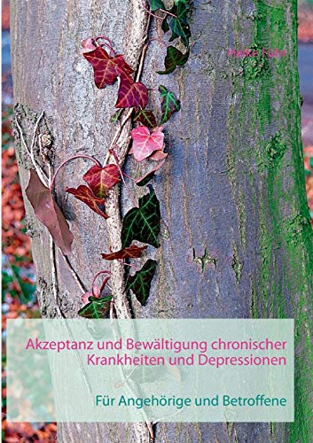 Stock image for Akzeptanz und Bewltigung chronischer Krankheiten und Depressionen: Fr Angehrige und Betroffene (German Edition) for sale by Lucky's Textbooks