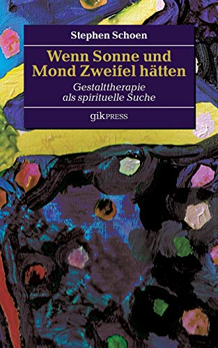 Stock image for Wenn Sonne und Mond Zweifel htten: Gestalttherapie als spirituelle Suche (German Edition) for sale by Books Unplugged