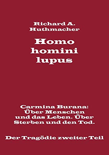 9783739256924: Homo homini lupus. Der Tragdie zweiter Teil: Carmina Burana: ber Menschen und das Leben. ber Sterben und den Tod.