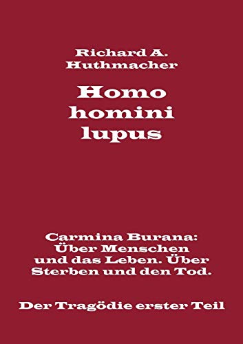 9783739256931: Homo homini lupus. Der Tragdie erster Teil: Carmina Burana: ber Menschen und das Leben. ber Sterben und den Tod (German Edition)