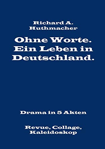 9783739259888: Ohne Worte. Ein Leben in Deutschland. Drama in 5 Akten: Revue, Collage, Kaleidoskop (German Edition)