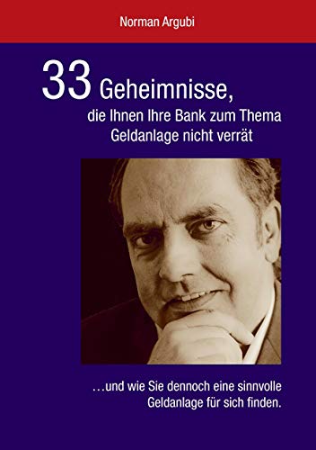 Beispielbild fr 33 Geheimnisse, die Ihnen Ihre Bank zum Thema Geldanlage nicht verrt: .und wie Sie dennoch eine sinnvolle Geldanlage fr sich finden. zum Verkauf von medimops