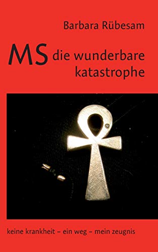 Beispielbild fr MS - die wunderbare Katastrophe:Keine Krankheit - ein Weg - mein Zeugnis zum Verkauf von Chiron Media