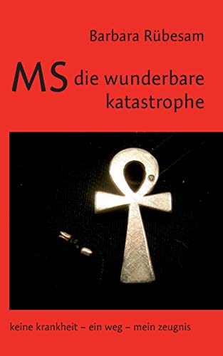 Stock image for MS - die wunderbare Katastrophe:Keine Krankheit - ein Weg - mein Zeugnis for sale by Chiron Media