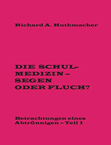 Beispielbild fr Die Schulmedizin - Segen oder Fluch?: Betrachtungen eines Abtrnnigen, Teil 1 (German Edition) zum Verkauf von Lucky's Textbooks