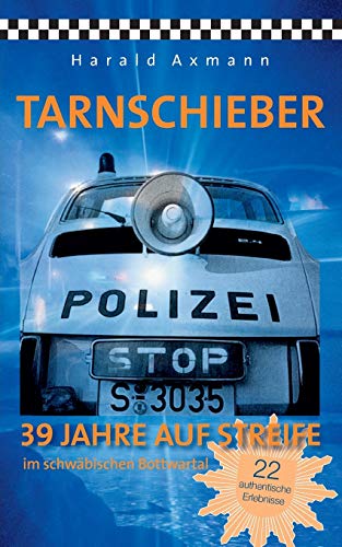 Stock image for Tarnschieber:39 Jahre auf Streife im schwabischen Bottwartal. 22 authentische Erlebnisse for sale by Chiron Media