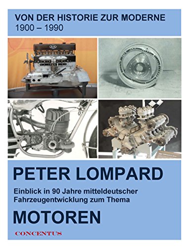 9783739293943: Von der Historie zur Moderne - Entwicklungen zum Thema Motoren: Einblick in 90 Jahren mitteldeutscher Fahrzeugentwicklung zum Thema Motoren