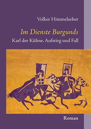 Beispielbild fr Im Dienste Burgunds: Karl der Khne. Aufstieg und Fall (German Edition) zum Verkauf von Lucky's Textbooks