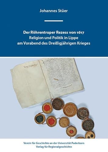 Stock image for Der Rhrentruper Rezess von 1617: Religion und Politik in Lippe am Vorabend des Dreiigjhrigen Krieges (Paderborner Beitrge zur Geschichte) for sale by medimops