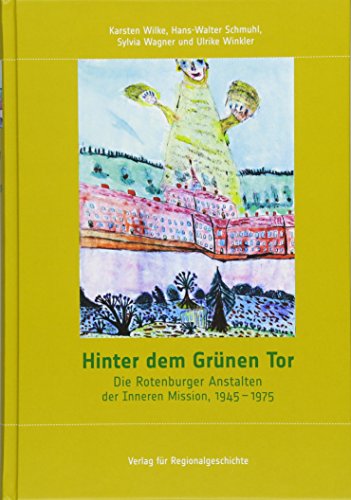 Stock image for Hinter dem Grnen Tor: Die Rotenburger Anstalten der Inneren Mission, 1945-1975 (Schriften des Instituts fr Diakonie- und Sozialgeschichte an der Kirchlichen Hochschule Bethel, Band 32) for sale by medimops