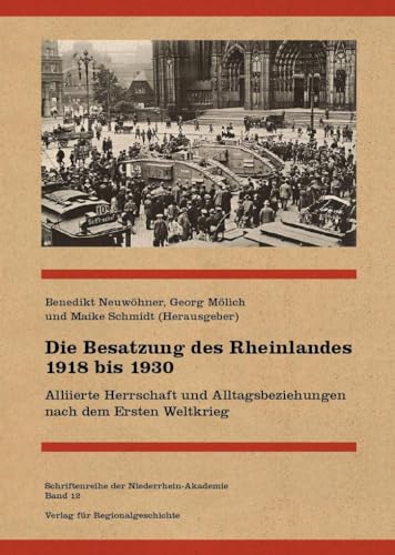 Stock image for Die Besatzung des Rheinlandes 1918 bis 1930: Alliierte Herrschaft und Alltagsbeziehungen nach dem Ersten Weltkrieg: 12 for sale by Revaluation Books