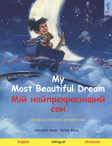 

My Most Beautiful Dream – Мій найпрекрасніший сон (English – Ukrainian): Bilingual children's picture book