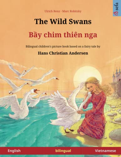 Beispielbild fr The Wild Swans   Bei chim dien nga. Bilingual children's book adapted from a fairy tale by Hans Christian Andersen (English   Vietnamese) (www.childrens-books-bilingual.com) zum Verkauf von Revaluation Books