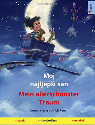 Stock image for Moj najljepshi san ? Mein allerschnster Traum (Croatian ? German): Bilingual children's picture book, age 3-4 and up (Sefa Picture Books in two languages) (Croatian Edition) for sale by GF Books, Inc.