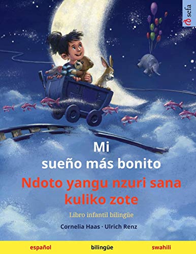 Stock image for Mi sueo ms bonito - Ndoto yangu nzuri sana kuliko zote (espaol - swahili): Libro infantil bilinge (Sefa Kaksikieliset Kuvakirjat) (Spanish Edition) for sale by Lucky's Textbooks