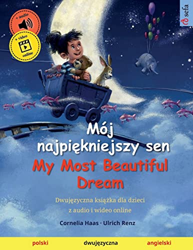 Stock image for Mj najpi?kniejszy sen ? My Most Beautiful Dream (polski ? angielski): Dwuj?zyczna ksi??ka dla dzieci z audio i wideo online (Sefa Picture Books in Two Languages) (Polish Edition) for sale by GF Books, Inc.