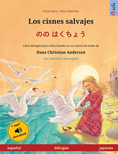 Stock image for Los cisnes salvajes espaol japons Libro bilinge para nios basado en un cuento de hadas de Hans Christian Andersen, con audiolibro Sefa Libros Ilustrados En DOS Idiomas for sale by PBShop.store US