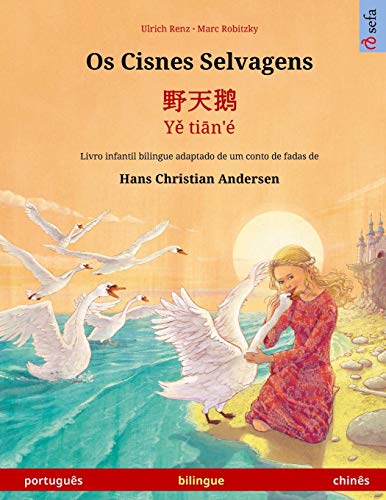 Imagen de archivo de Os Cisnes Selvagens - ??? - Y? ti?n' (portugus - chins): Livro infantil bilingue adaptado de um conto de fadas de . Em Duas Lnguas) (Portuguese Edition) a la venta por GF Books, Inc.