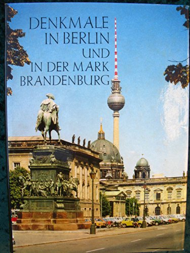 Denkmale in Berlin und der Mark Brandenburg. Ihre Erhaltung und Pflege in der Hauptstadt der DDR ...