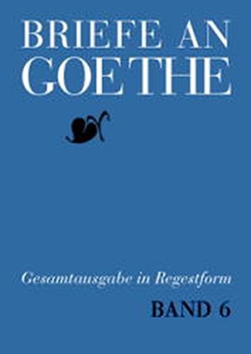 Stock image for Briefe An Goethe: Gesamtausgabe in Regestform (Briefe An Goethe / Regestausgabe) Band 7: 1816-1817 for sale by Anybook.com