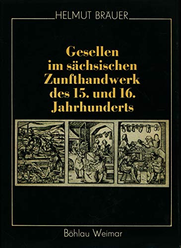 Gesellen im sächsischen Zunfthandwerk des 15. und 16. Jahrhunderts.