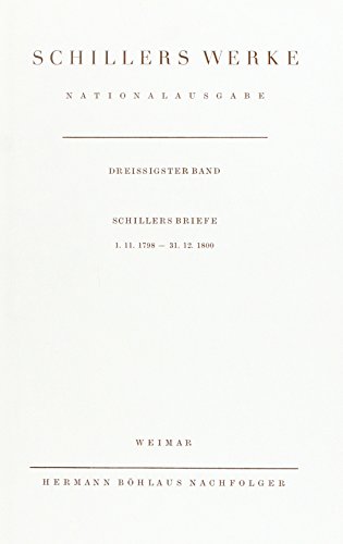 Schillers Werke Nationalausgabe: Schillers Briefe 1.11.1798 - 31.12.1800.: Vol 30 - Oellers, Norbert (Edited by)