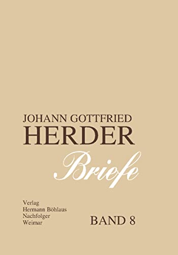 Johann Gottfried Herder. Briefe.: Achter Band: Januar 1799 ? November 1803 (J.g. Herder / Briefe)