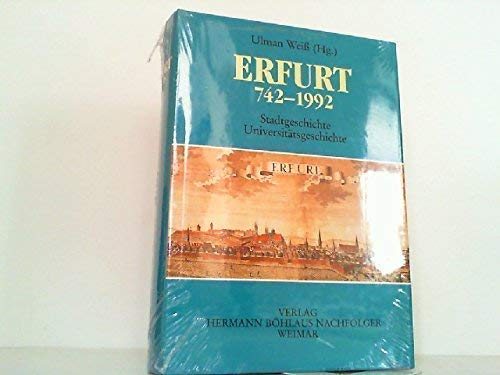 Beispielbild fr Erfurt 742-1992. Stadtgeschichte, Universittsgeschichte. zum Verkauf von Antiquariat Matthias Wagner