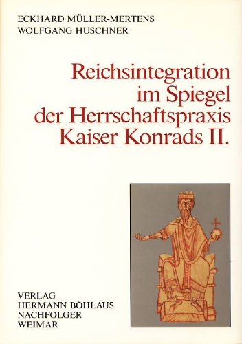 Reichsintegration im Spiegel der Herrschaftspraxis Kaiser Konrads II (Forschungen zur mittelalterlichen Geschichte) (German Edition) (9783740008093) by MuÌˆller-Mertens, Eckhard