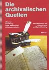 Die archivalischen Quellen. Eine Einführung in ihre Benutzung. - Beck, Friedrich, Henning (Hrsg.), Eckart