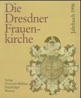DIE DRESDNER FRAUENKIRCHE. Jahrbuch 1996. Jahrbuch zu ihrer Geschichte und zu ihrem archäologisch...
