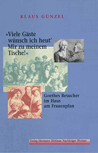 Beispielbild fr "Viele Gste wnsch ich heut' mir zu meinem Tische!" : Goethes Besucher im Haus am Frauenplan. zum Verkauf von Versandantiquariat Schfer