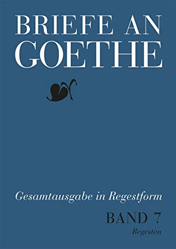 Imagen de archivo de Briefe an Goethe 1816-1817: Regesten + Register: Vol 7 a la venta por Revaluation Books