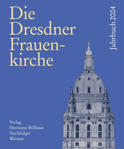Stock image for DRESDNER FRAUENKIRCHE, DIE. Jahrbuch zu ihrer Geschichtes u. zu ihrem archologischen Wiederaufbau. (Jahrbuch 2004). for sale by Bojara & Bojara-Kellinghaus OHG