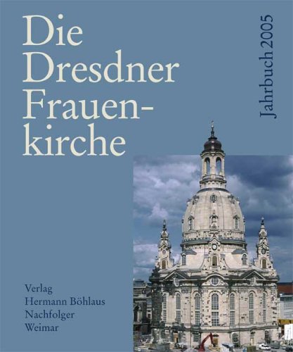 Die Dresdner Frauenkirche. Jahrbuch zu ihrer Geschichte und zu ihrem archäologischen Wiederaufbau...