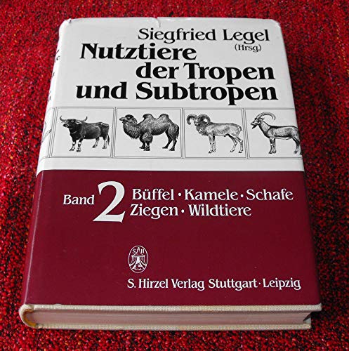 Nutztiere der Tropen und Subtropen. Band II. Büffel, Kamele, Schafe, Ziegen, Wildtiere