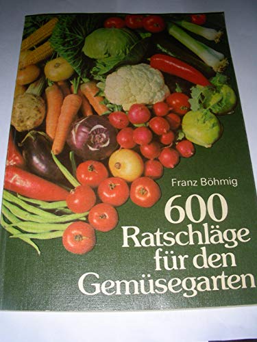 Imagen de archivo de 600 Ratschlge fr den Gemsegarten a la venta por medimops