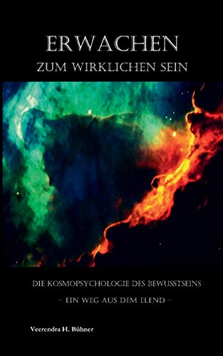 9783740708252: Erwachen zum wirklichen Sein: Die Kosmopsychologie des Bewusstseins - Ein Weg aus dem Elend