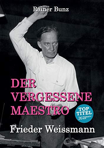 Beispielbild für Der vergessene Maestro: Frieder Weissmann zum Verkauf von medimops