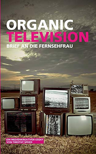 9783740709563: Organic Television: Brief an die Fernsehfrau (German Edition)