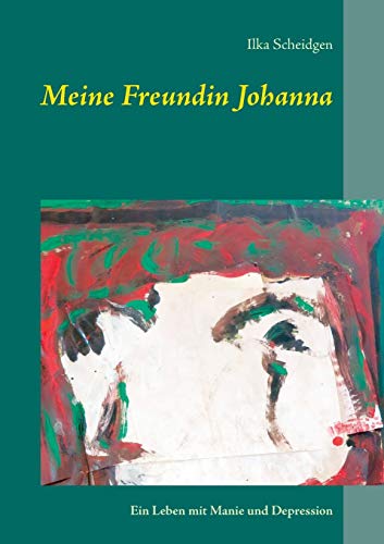 Stock image for Meine Freundin Johanna: Ein Leben mit Manie und Depression (German Edition) for sale by Lucky's Textbooks