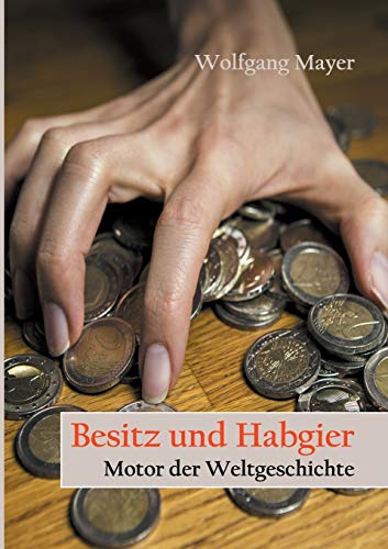 9783740716493: Besitz und Habgier - Motor der Weltgeschichte